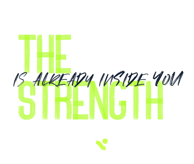 The strenght is already inside you